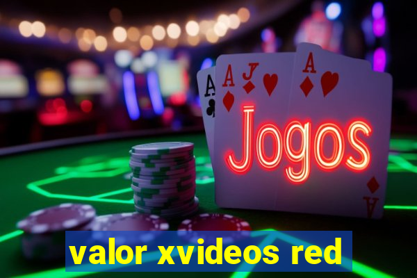 valor xvideos red